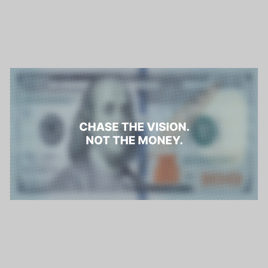 Chase the Vision not the Money Rug